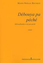 Couverture du livre « Débouya pa péché ; la débrouillardise n'est pas un péché » de Marie-Noelle Recoque aux éditions Presence Africaine