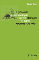 Couverture du livre « La grenouille qui ne savait pas qu'elle était cuite et autres leçons de vie » de Olivier Clerc aux éditions Lattes