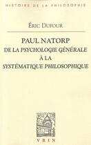 Couverture du livre « Paul Natorp de la psychologie générale à la systématique philosophique » de Eric Dufour aux éditions Vrin