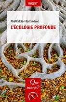 Couverture du livre « L'écologie profonde » de Mathilde Ramadier aux éditions Que Sais-je ?