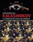 Couverture du livre « Histoire du kalashnikov, à l'épreuve de tous les combats » de Jean Huon aux éditions Etai