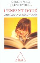 Couverture du livre « L'enfant doué ; l'intelligence réconciliée » de Helene Catroux et Arielle Adda aux éditions Odile Jacob