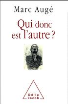 Couverture du livre « Qui donc est l'autre ? » de Marc Auge aux éditions Odile Jacob