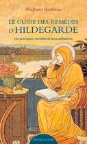 Couverture du livre « Le guide des remèdes d'Hildegarde ; les principaux remèdes et leurs utilisations » de Wighard Strehlow aux éditions Signe