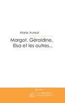 Couverture du livre « Margot, geraldine, elsa et les autres... » de Marie Aureal aux éditions Editions Le Manuscrit