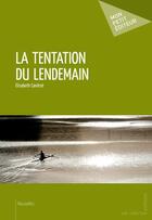 Couverture du livre « La tentation du lendemain » de Elisabeth Canitrot aux éditions Mon Petit Editeur