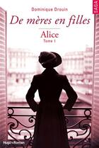 Couverture du livre « De mères en filles t.1 : Alice » de Dominique Drouin aux éditions Hugo Roman