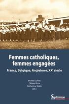 Couverture du livre « Femmes catholiques, femmes engagées ; France, Belgique, Angleterre ; XXe siècle » de Bruno Duriez aux éditions Pu Du Septentrion