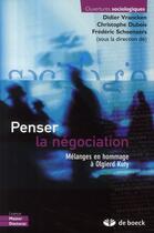 Couverture du livre « Penser la négociation ; mélanges en hommage à Olgierd Kuty » de Didier Vrancken aux éditions De Boeck Superieur