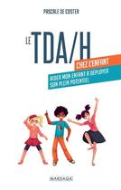 Couverture du livre « Le TDA/H chez l'enfant : aider mon enfant à déployer son plein potentiel » de Pascale De Coster aux éditions Mardaga Pierre