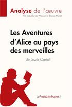 Couverture du livre « Alice au pays des merveilles de Lewis Carroll » de Isabelle De Meese et Eloise Murat aux éditions Lepetitlitteraire.fr