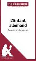 Couverture du livre « Fiche de lecture : l'enfant allemand, de Camilla Läckberg ; analyse complète de l'oeuvre et résumé » de Cynthia Willocq aux éditions Lepetitlitteraire.fr