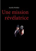 Couverture du livre « Une mission révélatrice » de Aurelie Perillier aux éditions Books On Demand