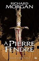 Couverture du livre « Terre de héros Tome 2 : à pierre fendre » de Richard Morgan aux éditions Bragelonne