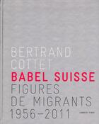 Couverture du livre « Babel suisse ; figures de migrants 1956-2011 » de Bertrand Cottet aux éditions Labor Et Fides