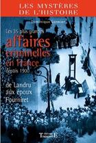 Couverture du livre « Les 35 plus grandes affaires criminelles en France depuis 1900 ; des Landru aux époux Fourniret » de  aux éditions Trajectoire