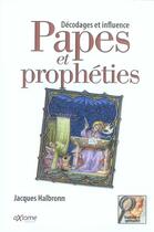 Couverture du livre « Papes Et Propheties ; Decodages Et Influence » de Jacques Halbronn aux éditions Axiome
