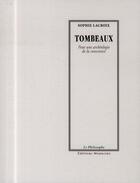 Couverture du livre « Tombeaux ; pour une archéologie de la conscience » de Sophie Lacroix aux éditions Manucius