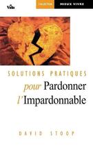 Couverture du livre « Solutions pratiques pour pardonner » de H.Norman Wright aux éditions Vida