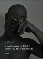 Couverture du livre « Je suis le cerveau du délibéré, encellulé au-dessus des incisives » de Eric Madeleine aux éditions Al Dante