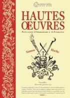 Couverture du livre « Hautes oeuvres ; petit traité d'humanisme à la française » de Simon Hureau aux éditions La Boite A Bulles