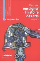 Couverture du livre « Clés pour enseigner l'histoire des arts en cycle 3 : le Moyen Age » de  aux éditions Crdp Bordeaux