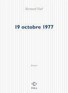 Couverture du livre « Le 19 octobre 1977 » de Bernard Noel aux éditions P.o.l