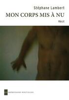 Couverture du livre « Mon corps mis à nu » de Stephane Lambert aux éditions Impressions Nouvelles