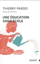 Couverture du livre « Une éducation sans école » de Thierry Pardo aux éditions Ecosociete