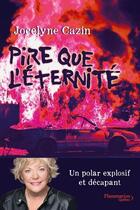 Couverture du livre « Pire que l'éternité » de Cazin Jocelyne aux éditions Flammarion Quebec