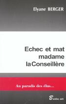 Couverture du livre « Echec Et Mat Madame La Conseillere ; Au Paradis Des Elus » de Elyane Berger aux éditions Bucdom