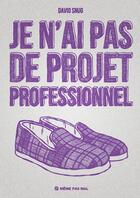 Couverture du livre « Je n'ai pas de projet professionnel » de David Snug aux éditions Meme Pas Mal