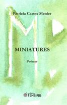 Couverture du livre « Miniatures » de Patricia Castex Menier aux éditions Tensing