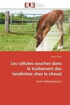 Couverture du livre « Les cellules souches dans le traitement des tendinites chez le cheval - etude bibliographique » de Tahier Carine aux éditions Editions Universitaires Europeennes