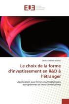 Couverture du livre « Le choix de la forme d'investissement en r&d a l'etranger - application aux firmes multinationales e » de Chebbi Nekhili D. aux éditions Editions Universitaires Europeennes