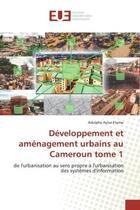 Couverture du livre « Développement et aménagement urbains au Cameroun : de l'urbanisation au sens propre à l'urbanisation des systEmes d'inform » de Adolphe Ayissi Eteme aux éditions Editions Universitaires Europeennes