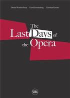 Couverture du livre « Last days of the opera / die letzten tage der oper » de Christian Kircher et Gert Korentschnig aux éditions Skira