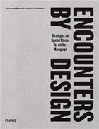 Couverture du livre « Encounters by design: strategies for spatial stories /anglais » de Giraldeau Francois-L aux éditions Frame