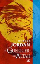 Couverture du livre « Le guerrier des Altaii » de Robert Jordan aux éditions Bragelonne