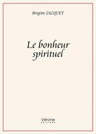 Couverture du livre « Le bonheur spirituel » de Jacquet Brigitte aux éditions Verone