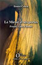Couverture du livre « Le miroir et ses portes ; Proust, Gide, Claudel » de Daniel Cohen aux éditions Orizons