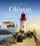 Couverture du livre « Oléron ; d'hier à aujourd'hui » de Laurent Bonnet aux éditions Geste