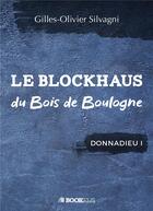 Couverture du livre « Le blockhaus du Bois de Boulogne ; Donnadieu I » de Gilles-Olivier Silvagni aux éditions Bookelis