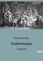 Couverture du livre « Andromaque : Tragédie » de Jean Racine aux éditions Culturea