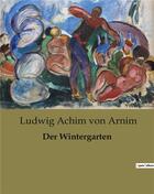 Couverture du livre « Der Wintergarten » de Ludwig Achim Von Arnim aux éditions Culturea