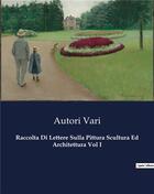 Couverture du livre « Raccolta Di Lettere Sulla Pittura Scultura Ed Architettura Vol I » de Vari Autori aux éditions Culturea