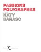 Couverture du livre « Passions polygraphes » de Katy Barasc aux éditions Ixe