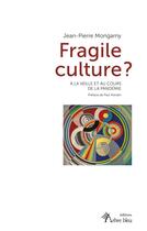 Couverture du livre « Fragile culture : à la veille et au cours de la pandémie » de Mongarny Jean-Pierre aux éditions Arbre Bleu