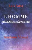 Couverture du livre « L'HOMME, MÉMOIRE DE L'UNIVERS - Réédition » de Luis Ansa aux éditions La Voie Du Sentir