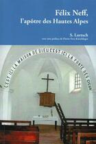 Couverture du livre « Felix Neff, l'apôtre des Hautes Alpes » de Lortsch Samuel aux éditions Ampelos